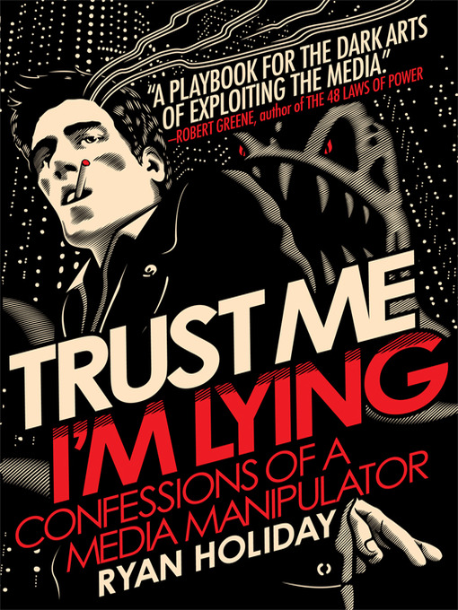 Title details for Trust Me, I'm Lying by Ryan Holiday - Available
